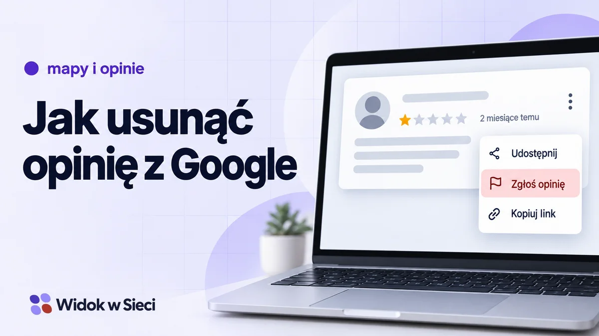 Jak usunąć opinię z Google: co Google usuwa, jak ją zgłosić i co po odmowie. Autorska ilustracja tematu poradnika.